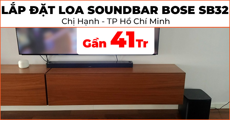 Lắp đặt bộ loa soundbar Bose SB32 cực đẹp trị giá gần 41 triệu đồng cho chị Hạnh ở Quận Tân Bình, TP. Hồ Chí Minh (Bose Smart Ultra Soundbar, Bass Module 700)