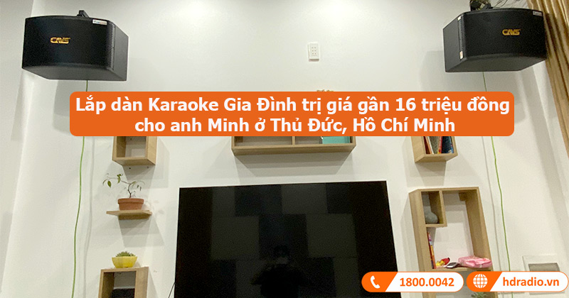 Lắp dàn Karaoke Gia Đình GD06 trị giá gần 16 triệu đồng cho anh Minh ở Thủ Đức, Hồ Chí Minh (Cavs LF710, Kiwi PD8000, JKaudio K300)