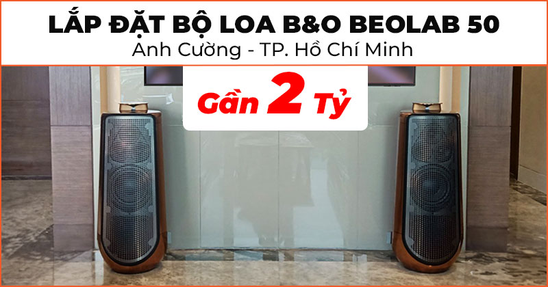 Lắp Đặt Bộ loa B&O Beolab 50 đẳng cấp trị giá gần 2 tỷ đồng cho anh Cường ở TP. Hồ Chí Minh