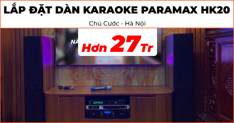 Lắp đặt dàn karaoke Paramax HK20 chất lượng trị giá hơn 27 triệu đồng cho chú Cước ở Hà Đông, Hà Nội (Paramax D88 Limited, JKAudio H2400, NEKO DK1000, JKAudio B3 Plus)