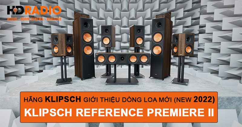 Series Klipsch Reference Premiere II (Klipsch RP II) mới nhất 2022 Được Hãng Klipsch Giới Thiệu Với Nhiều Cải Tiến Ấn Tượng