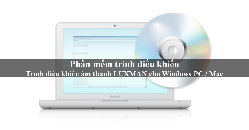Trình điều khiển USB hỗ trợ Windows chuyên dụng của hãng Luxman