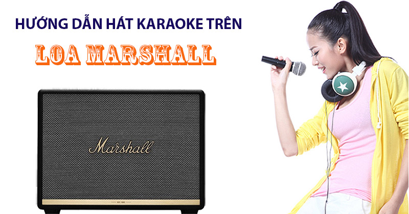 Hướng dẫn Hát Karaoke nhanh trên loa Marshall (NEW 2024)