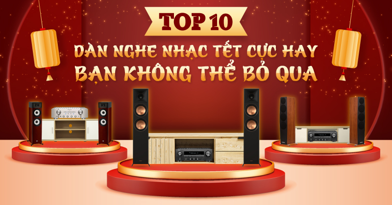 TOP 10 Dàn Âm Thanh Nghe Nhạc Tết 2024 Cực Hay - Bạn Không Thể Bỏ Qua!