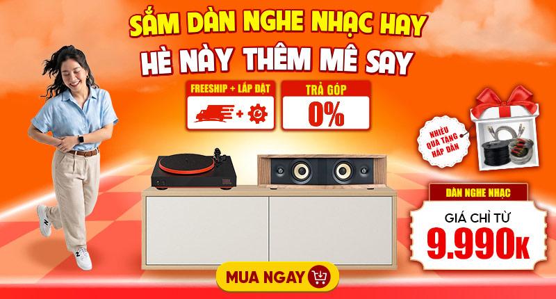 Mua Dàn Nghe Nhạc Chào Hè Giá Giảm Tới 35%