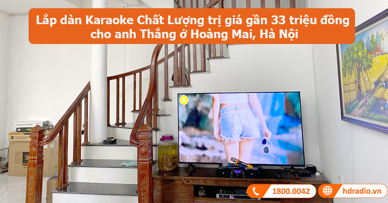 Lắp dàn Karaoke HK21 Chất Lượng trị giá gần 33 triệu đồng cho anh Thắng ở Hoàng Mai, Hà Nội (JKAudio H2600, B3 Plus, Neko DK1000, JBL Pasion 12)