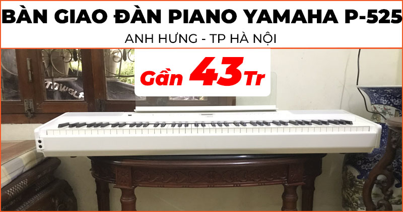 Bàn giao cây đàn Piano Yamaha P-525 (Mới Nhất 2023) trị giá gần 43 triệu đồng cho anh Hiếu Hưng ở Quận Thanh Xuân, Hà Nội