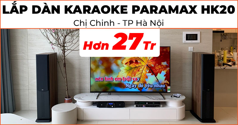 Lắp đặt Dàn karaoke Paramax HK20 chất lượng trị giá hơn 27 triệu đồng cho chị Chinh ở Cổ Nhuế 1, Bắc Từ Liêm, Hà Nội (Paramax D88 Limited, JK Audio H2400, B3 Plus, NEKO DK1000)