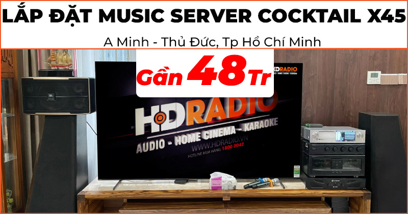 Hoàn thiện hệ thống nghe nhạc cao cấp của anh Minh ở Thủ Đức Tp. Hồ Chí Minh với thiết bị Music server Cocktail X45 trị giá gần 48 triệu đồng