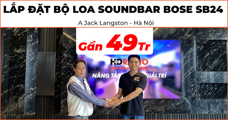 Lắp đặt bộ loa soundbar Bose SB24 trị giá gần 49 triệu đồng cho anh Jack Langston ở Quận Tây Hồ, Hà Nội (Bose Smart Soundbar 900, Surround Speaker, Bass Module 700, Bose UFS-20 Series II)