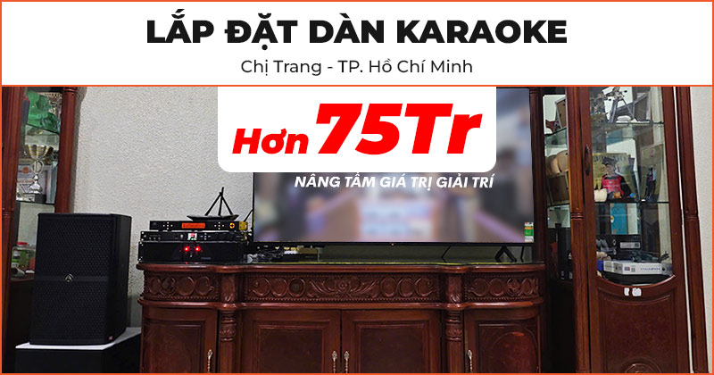 Lắp đặt dàn karaoke Cao Cấp trị giá hơn 75 triệu đồng cho chị Trang ở Quận Bình Thạnh, TP. Hồ Chí Minh