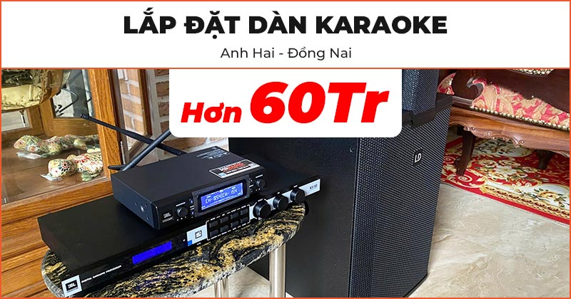 Lắp đặt Dàn karaoke cao cấp cho anh Hai ở Đồng Nai