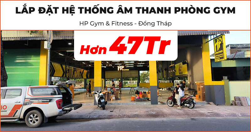 Lắp đặt Hệ thống âm thanh cực chất trị giá hơn 47 triệu đồng cho HP Gym & Fitness