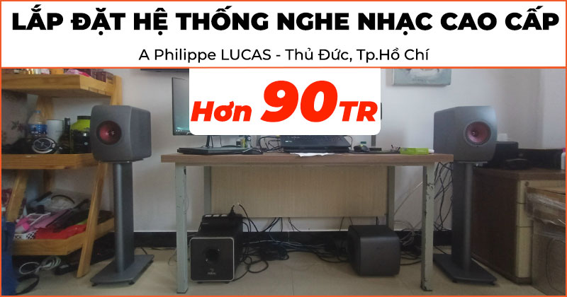 Lắp đặt hệ thống nghe nhạc cao cấp trị giá hơn 90 triệu đồng cho anh Philippe LUCAS ở Thủ Đức, Tp.Hồ Chí Minh (KEF KC62, KEF LS50 Wireless II, KEF S2)