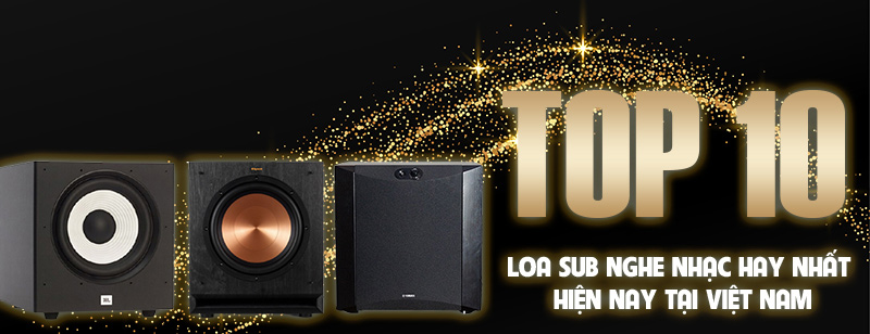Top 10 loa sub nghe nhạc hay nhất hiện nay tại Việt Nam