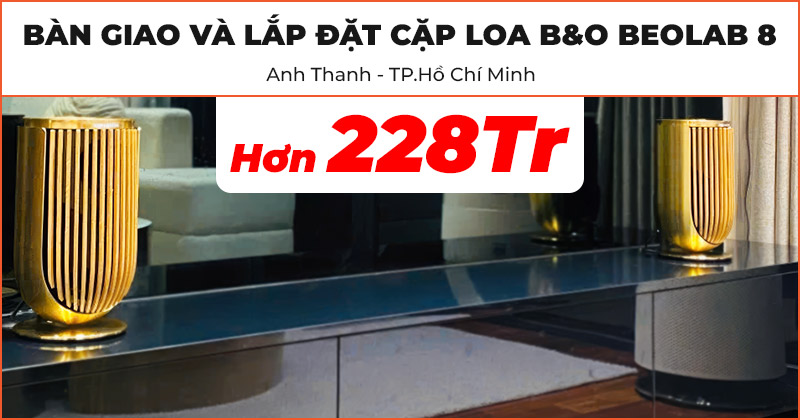 Bàn Giao Và Lắp Đặt Cặp Loa B&O Beolab 8 Đẳng Cấp Trị Giá Hơn 228 Triệu Đồng Cho Anh Thanh Ở Quận Thủ Đức, TP.Hồ Chí Minh