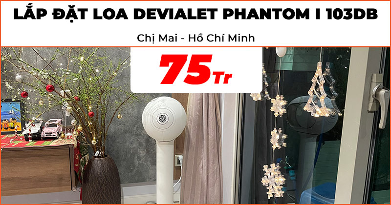 Lắp đặt Loa Devialet Phantom I 103dB trị giá 75 triệu đồng cho chị Mai ở Quận 7, TP.Hồ Chí Minh