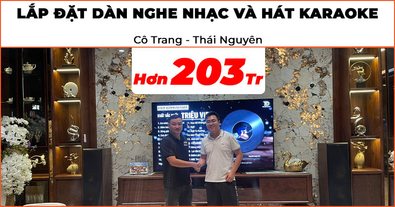 Lắp đặt Dàn nghe nhạc và hát karaoke Cao Cấp trị giá hơn 203 triệu đồng cho gia đình cô Trang ở Thái Nguyên