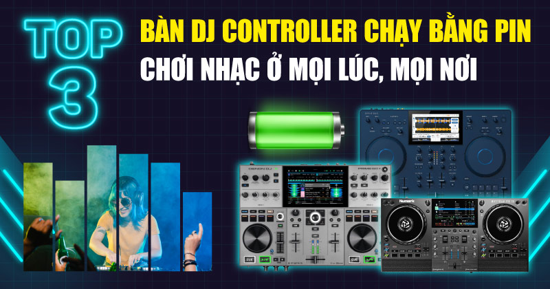 Top 3 Bộ Điều Khiển Dj (Controller) Chạy Bằng Pin Được Ưa Chuộng