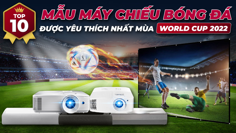 Top 10 mẫu máy chiếu bóng đá được yêu thích nhất mùa World Cup 2022