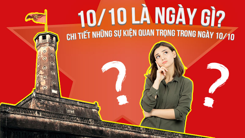 10/10 là ngày gì? Chi tiết những sự kiện quan trọng trong ngày 10/10