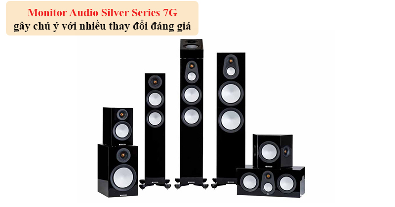 Dòng loa Monitor Audio Silver Series 7G của Monitor Audio gây hiệu ứng mạnh với nhiều nâng cấp bất ngờ