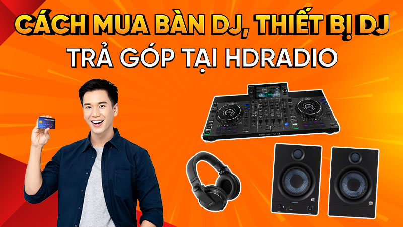 Thủ tục mua bàn DJ trả góp - Địa chỉ thiết bị DJ uy tín
