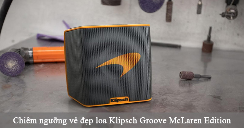 Chiêm ngưỡng vẻ đẹp của loa Klipsch GROOVE MCLAREN EDITION mới nhất 2022