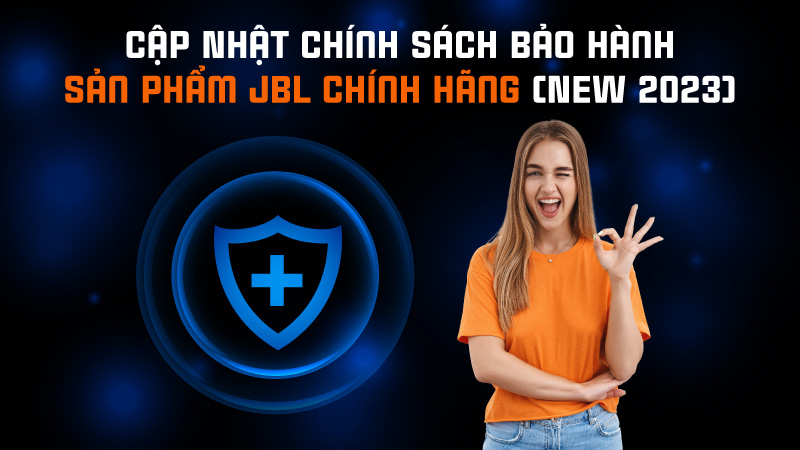 Cập nhật chính sách Bảo Hành sản phẩm JBL Chính Hãng