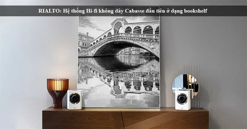 Cabasse Rialto: Hệ thống Hi-Fi không dây đầu tiên ở dạng bookshelf của thương hiệu Pháp được ra mắt