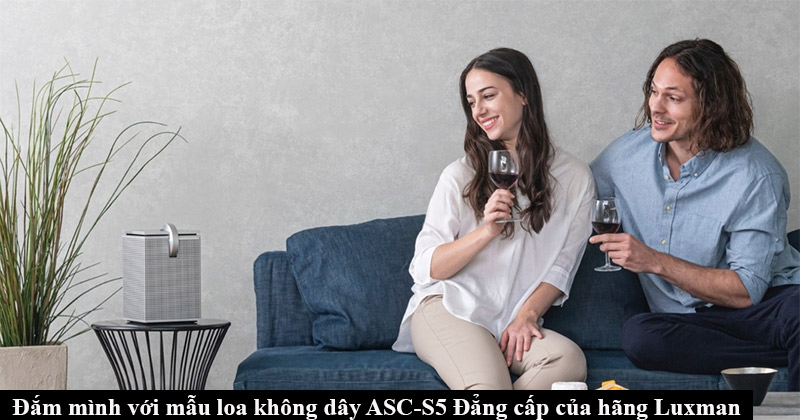 Đắm mình với mẫu loa không dây ASC-S5 Đẳng cấp của hãng Luxman