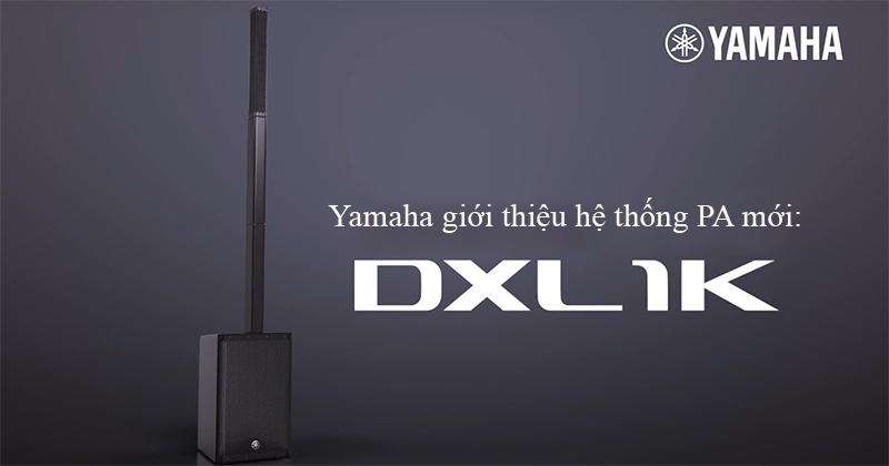 Yamaha DXL1K -  Mẫu Loa column Array biểu diễn chuyên dụng với công suất 1100W