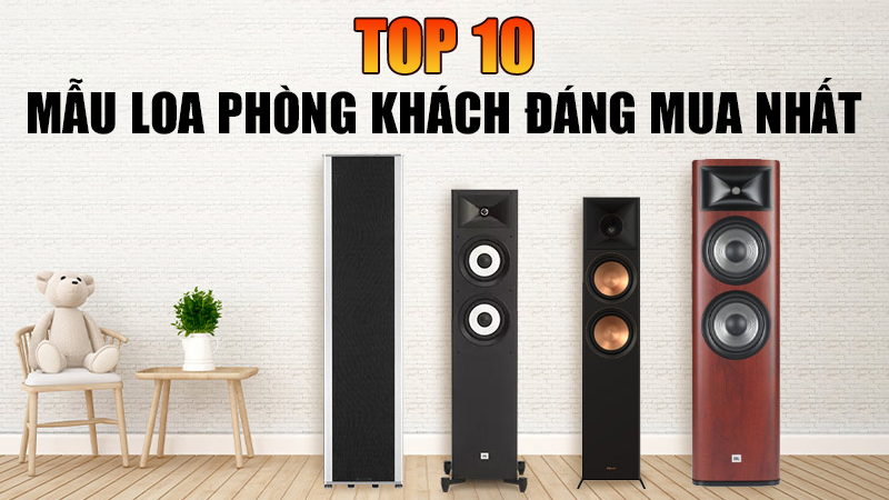 TOP 10 Mẫu loa phòng khách Đẹp Đáng Mua Nhất!