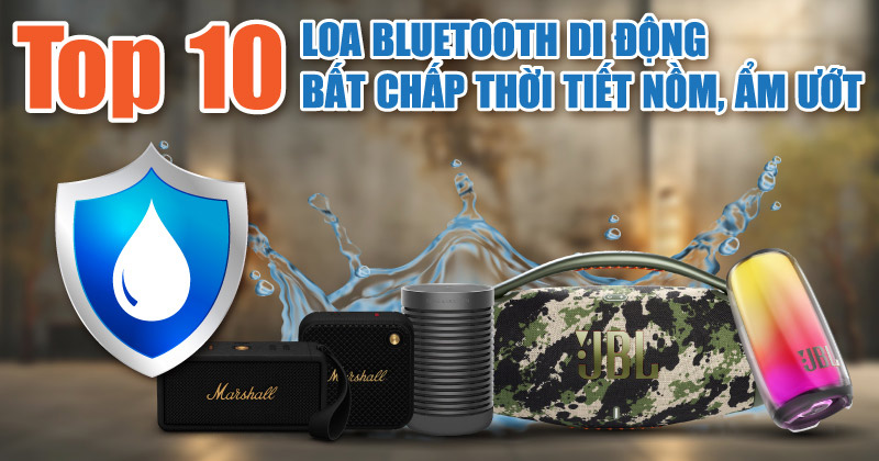 Top 10 Loa Bluetooth Di Động Bất Chấp Thời Tiết Nồm, Ẩm Ướt - Bạn Không Nên Bỏ Qua!