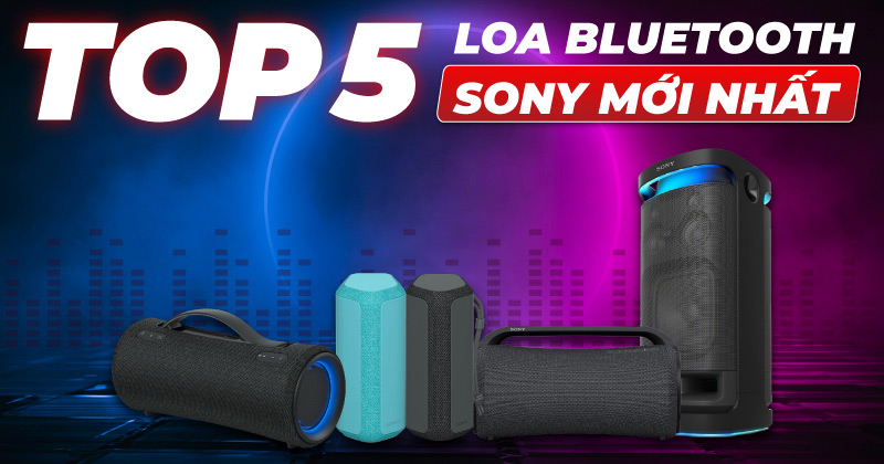 Điểm Danh: Top 5 Mẫu Loa Bluetooth Sony Mới Nhất