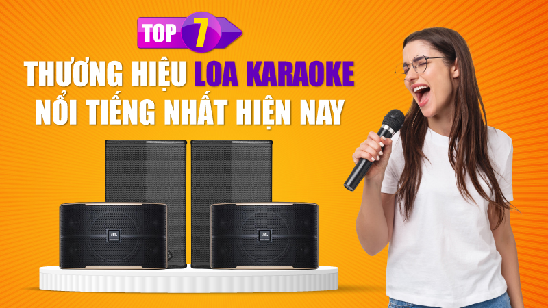 Top 07 thương hiệu loa karaoke nổi tiếng nhất hiện nay