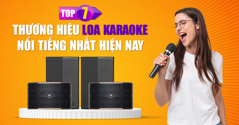 Top 07 thương hiệu Loa Karaoke nổi tiếng nhất hiện nay!