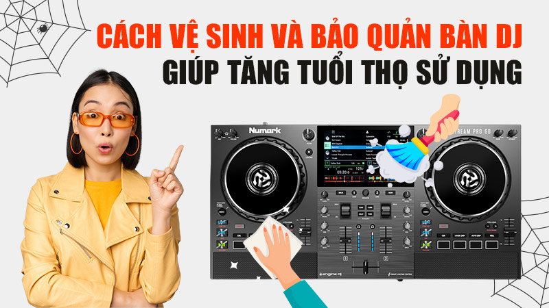 Cách Vệ Sinh Và Bảo Quản Bàn DJ Giúp Tăng Tuổi Thọ Sử Dụng