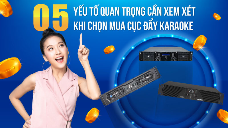 05 yếu tố quan trọng cần xem xét khi chọn mua cục đẩy karaoke