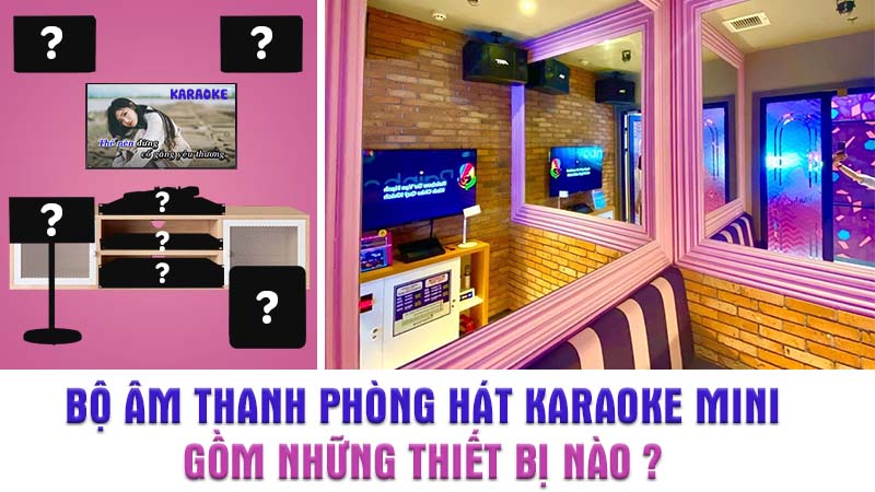 Bộ âm thanh phòng hát Karaoke Mini gồm những gì?