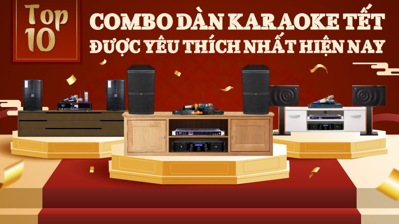 TOP 10 Combo Dàn Karaoke Tết Được Yêu Thích Nhất Hiện Nay