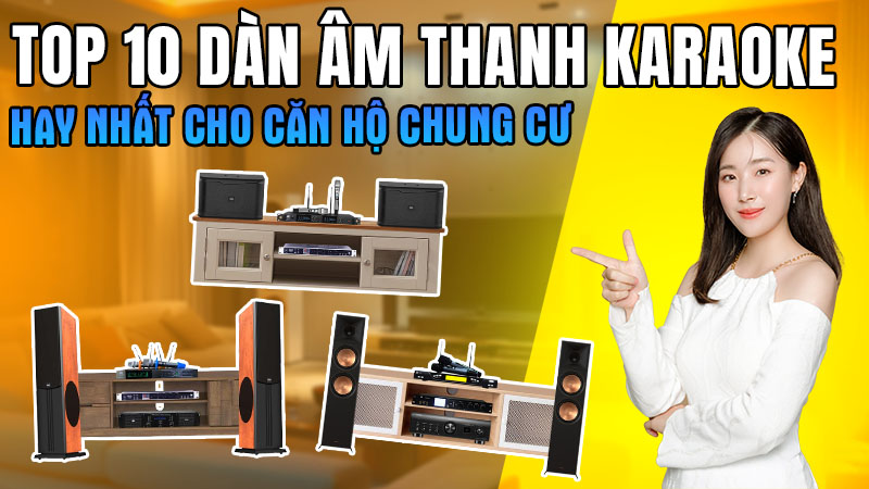 Top 10 dàn âm thanh karaoke hay nhất cho căn hộ chung cư