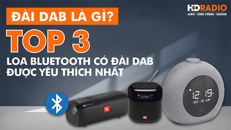 Đài DAB là gì? Top 3 loa bluetooth có đài DAB được yêu thích nhất