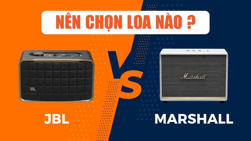 So sánh Loa JBL và Loa Marshall chi tiết chính xác nhất