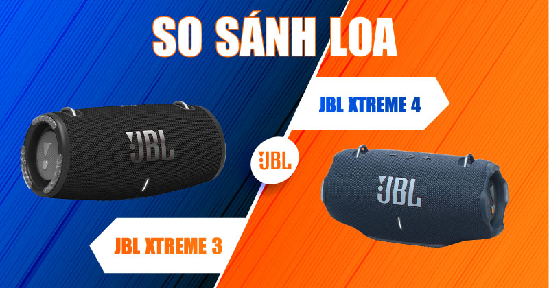 So sánh Loa JBL Xtreme 3 và Loa JBL Xtreme 4 (NEW 2025)