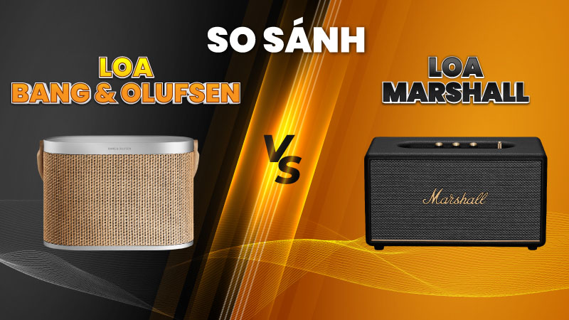 So Sánh Loa Marshall Với Loa Bang & Olufsen