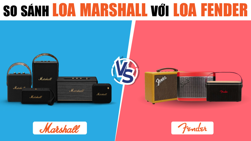 So Sánh Loa Marshall Với Loa Fender