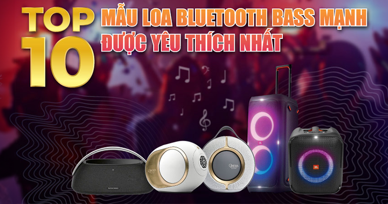 Top 10 Mẫu Loa Bluetooth Bass Mạnh Được Yêu Thích Nhất Hiện Nay - Bạn Không Thể Bỏ Qua!