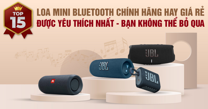 TOP 15 Loa Mini Bluetooth Chính Hãng Hay Giá Rẻ Được Yêu Thích Nhất - Bạn Không Thể Bỏ Qua!