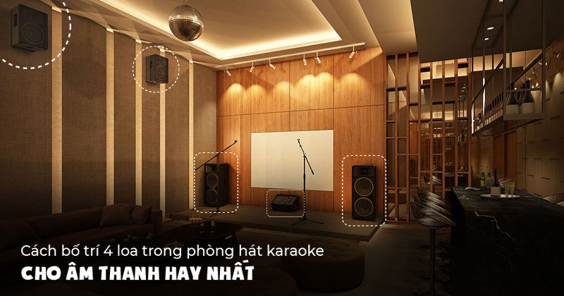 Cách Bố Trí 4 Loa Trong Phòng Karaoke Cho Âm Thanh Hay